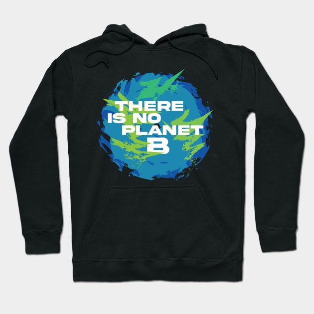 There is not planet B Hoodie by Brash Ideas